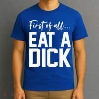 Funny First Of All Eat A Dick Funny Sarcasm Gift T-Shirt thumb 3