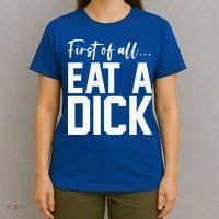 Funny First Of All Eat A Dick Funny Sarcasm Gift T-Shirt thumb 4