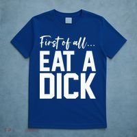 Funny First Of All Eat A Dick Funny Sarcasm Gift T-Shirt thumb 5