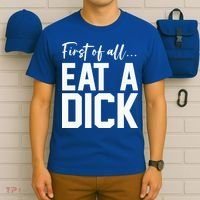 Funny First Of All Eat A Dick Funny Sarcasm Gift T-Shirt thumb 6