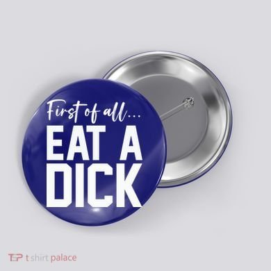 Funny First Of All Eat A Dick Funny Sarcasm Gift Button