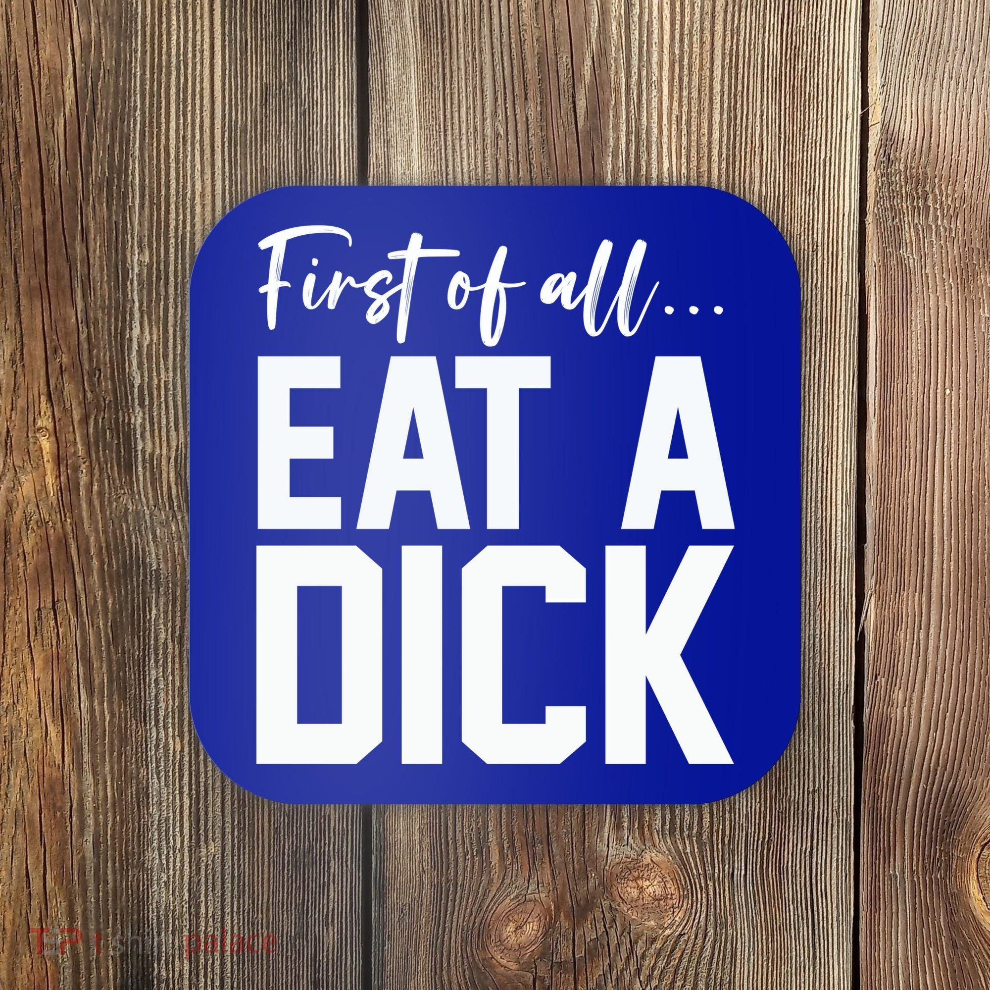 Funny First Of All Eat A Dick Funny Sarcasm Gift Coaster