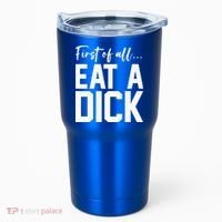 Funny First Of All Eat A Dick Funny Sarcasm Gift Tumbler thumb 0