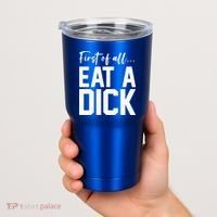 Funny First Of All Eat A Dick Funny Sarcasm Gift Tumbler thumb 2