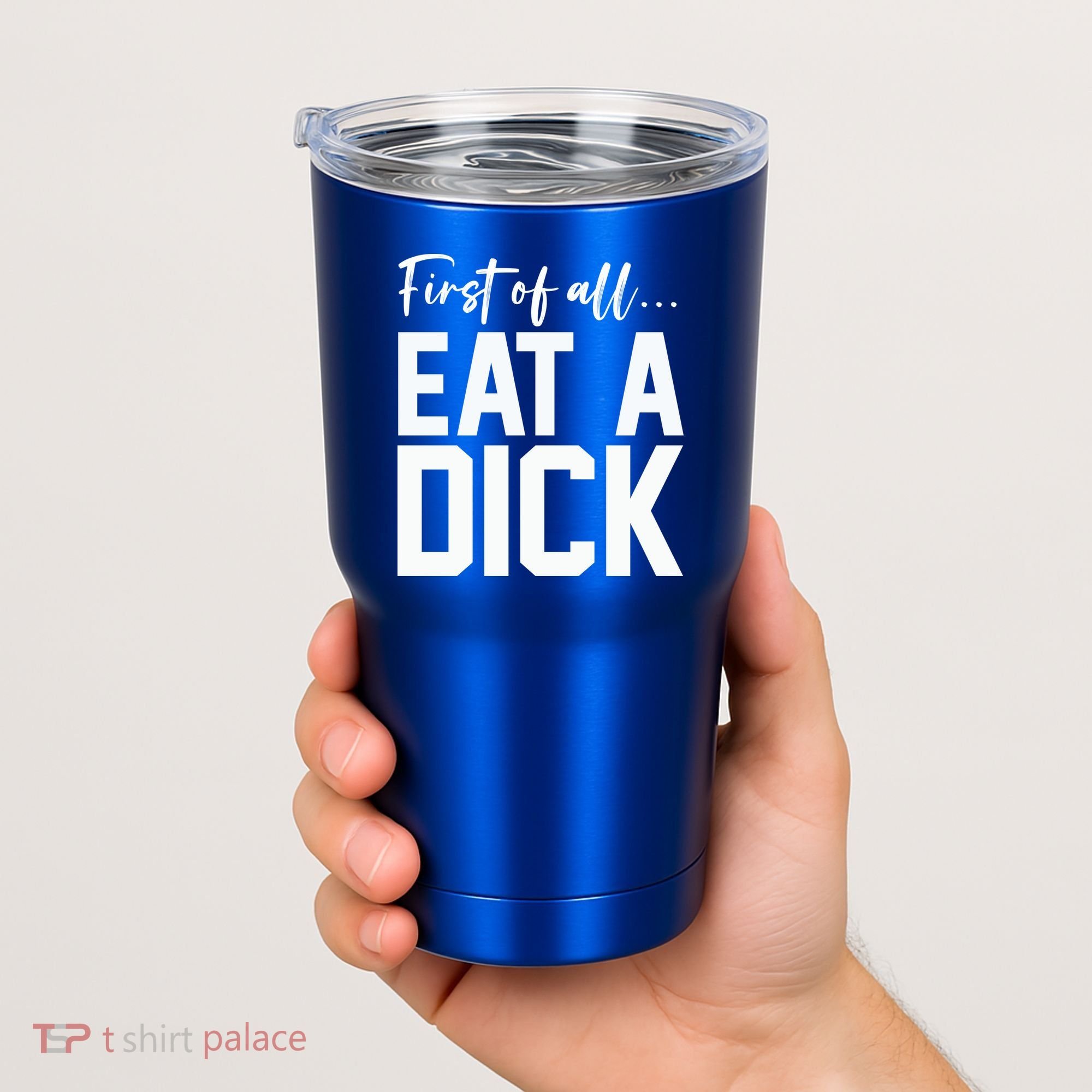 Funny First Of All Eat A Dick Funny Sarcasm Gift Tumbler