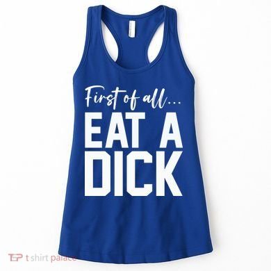 Funny First Of All Eat A Dick Funny Sarcasm Gift Women's Tank Top