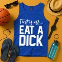 Funny First Of All Eat A Dick Funny Sarcasm Gift Tank Top thumb 4