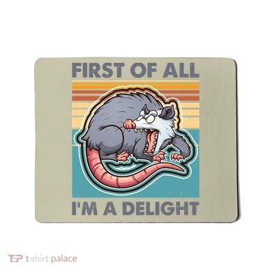 Funny First Of All Im A Delight Screaming Opossum Mousepad
