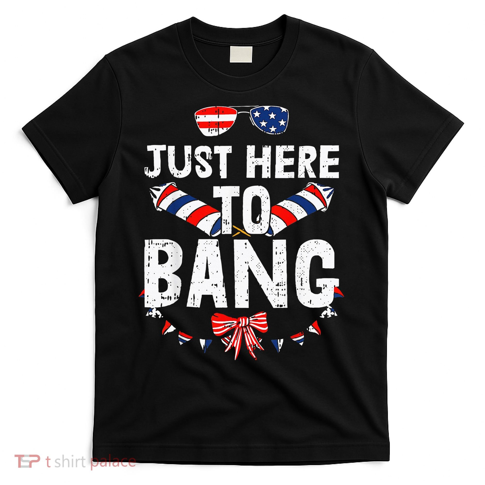 Funny Fourth Of July 4th Of July IM Just Here To Bang T-Shirt
