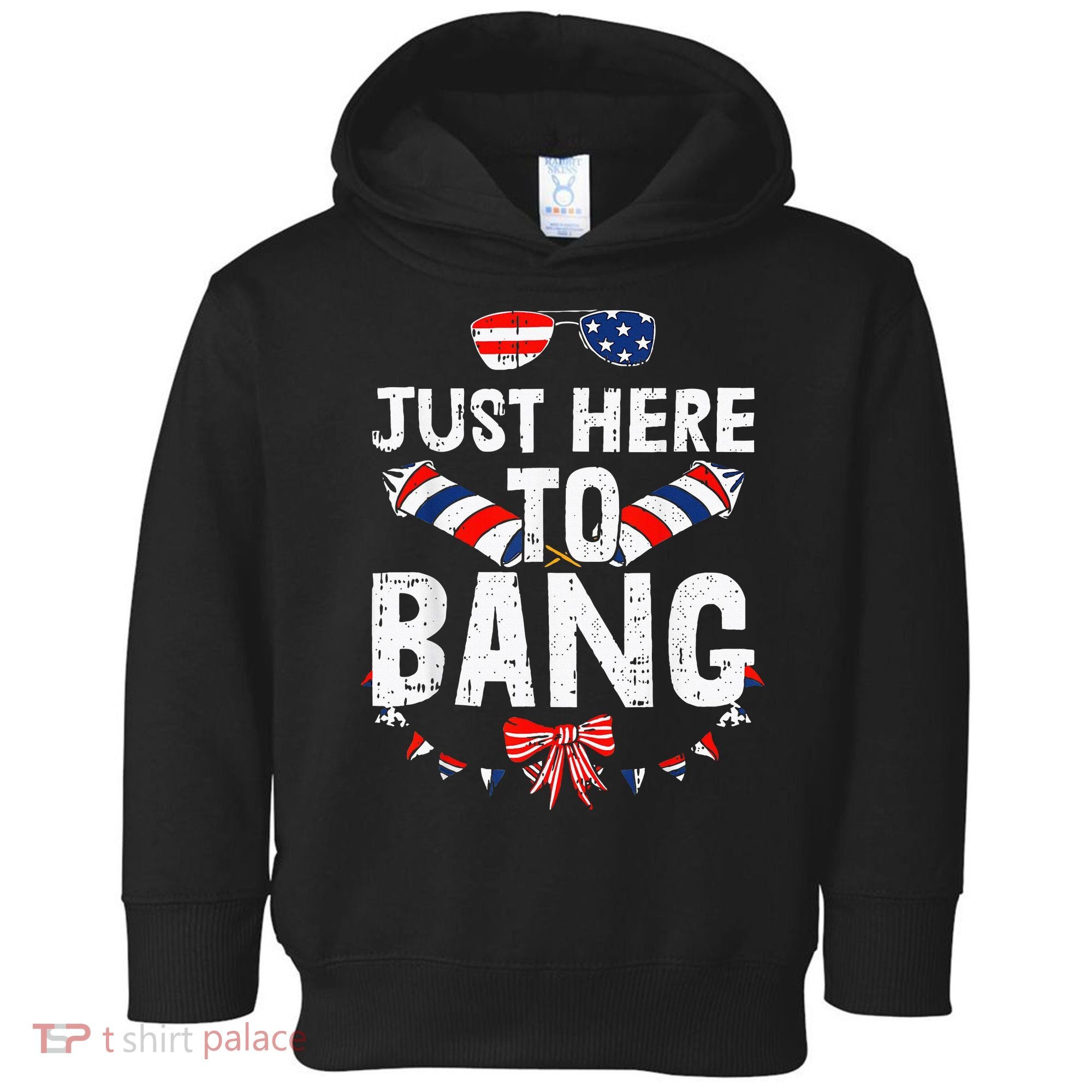 Funny Fourth Of July 4th Of July IM Just Here To Bang Toddler Hoodie