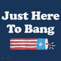 Funny Fourth Of July 4th Of July I'm Just Here To Bang T-Shirt thumb 7