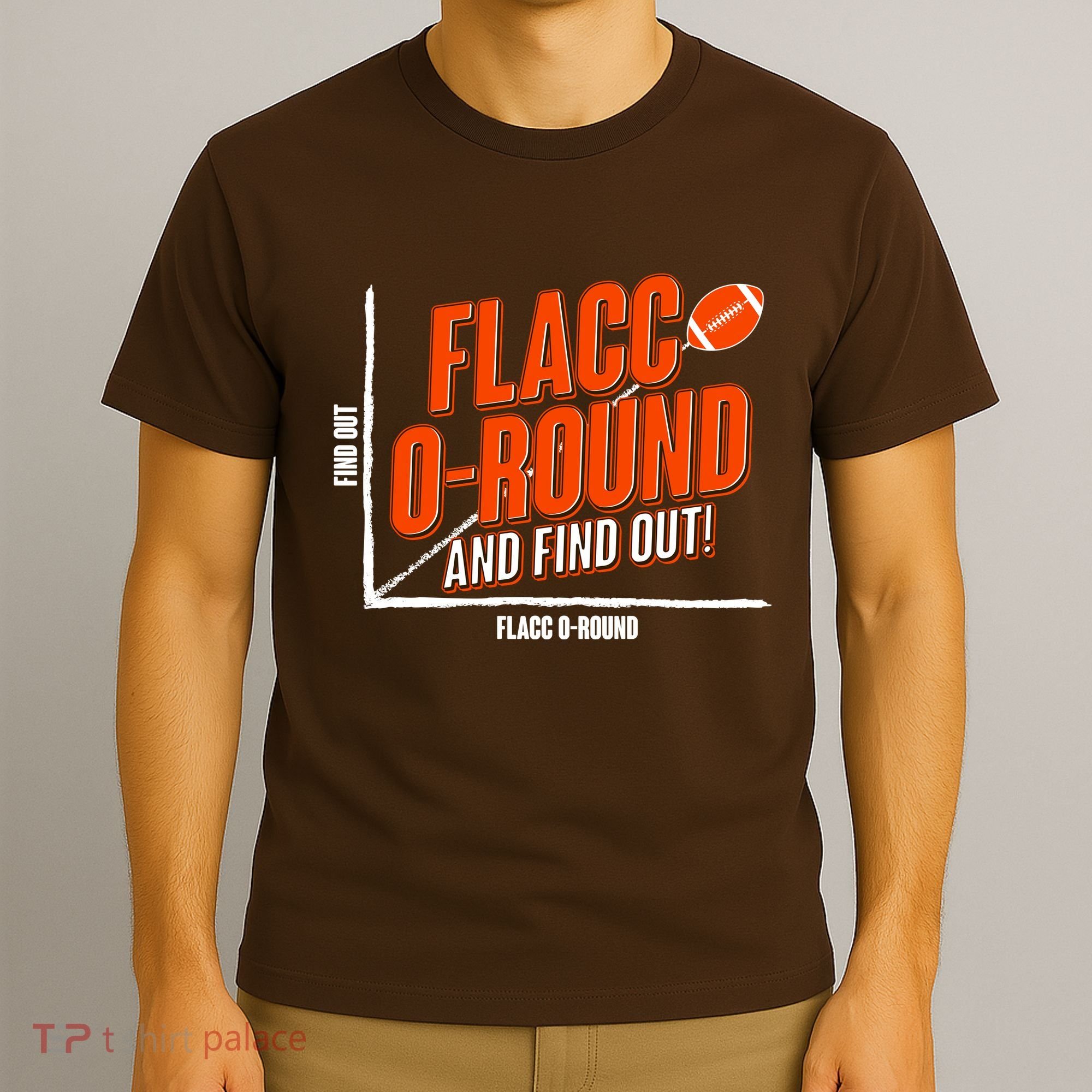 Funny Flacc O Round And Find Out Football Fan T-Shirt