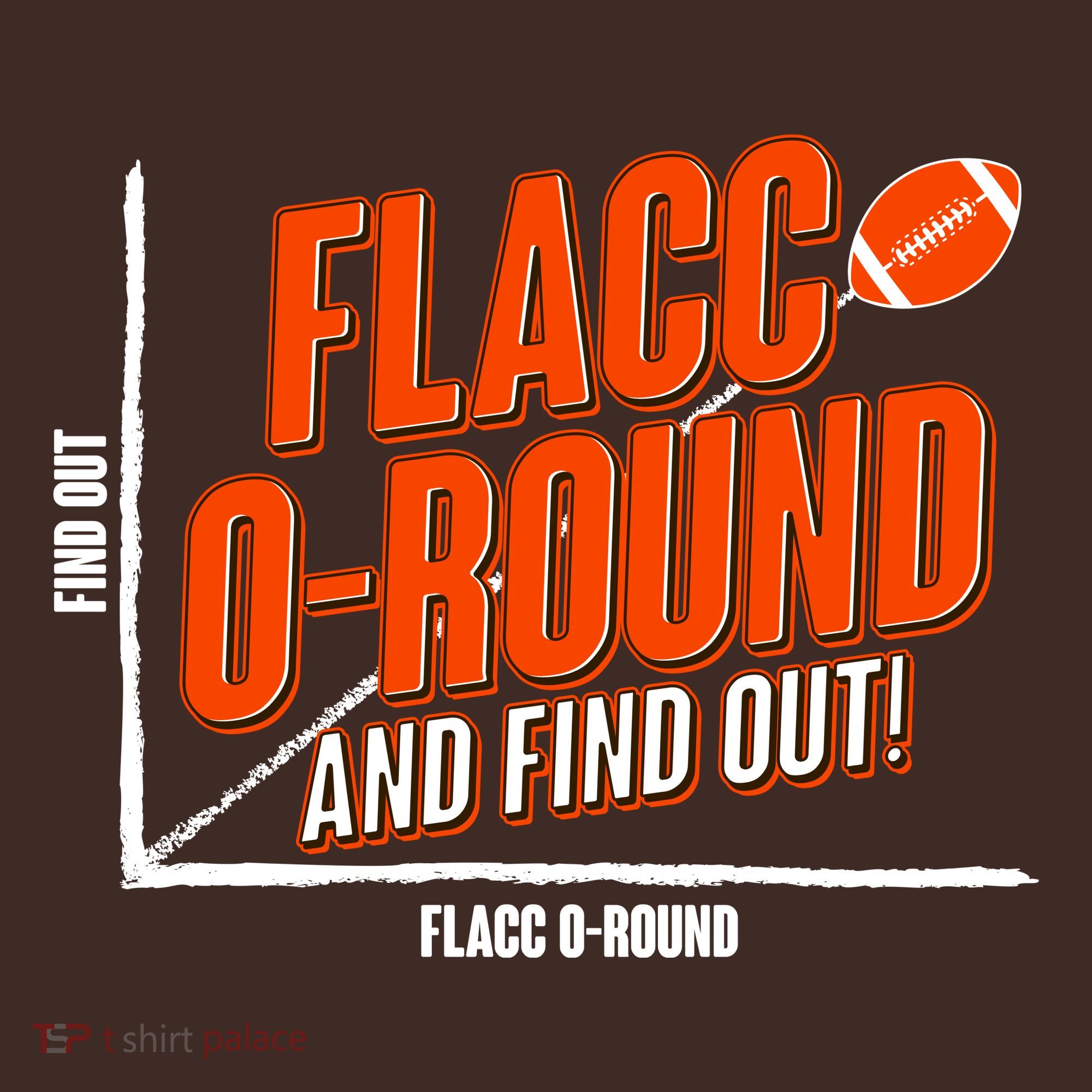 Funny Flacc O Round And Find Out Football Fan T-Shirt
