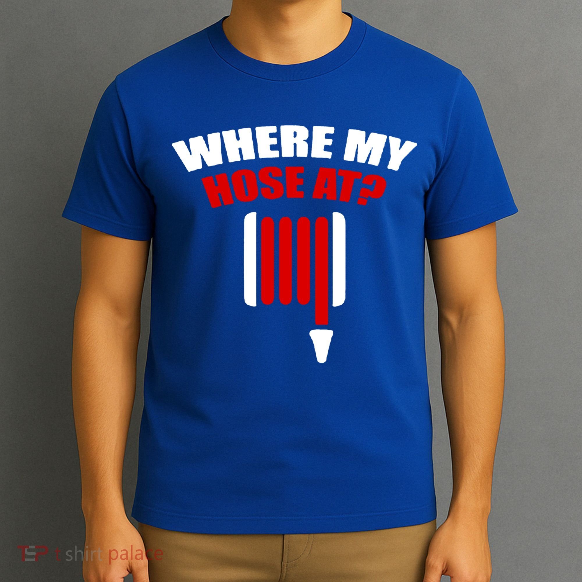 Funny Firefighter Plumber Where My Hose At Gift T-Shirt