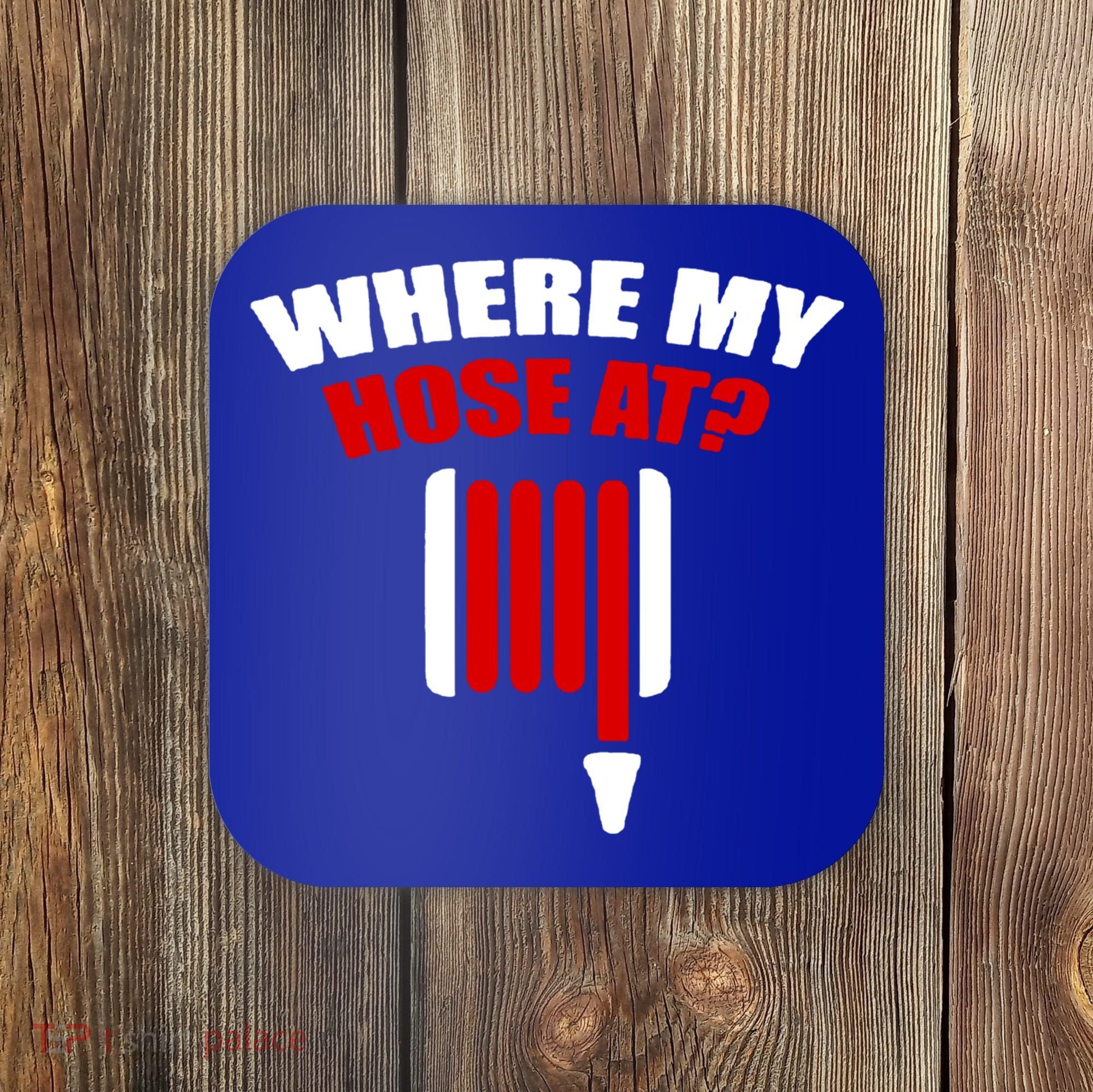 Funny Firefighter Plumber Where My Hose At Gift Coaster