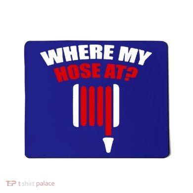 Funny Firefighter Plumber Where My Hose At Gift Mousepad