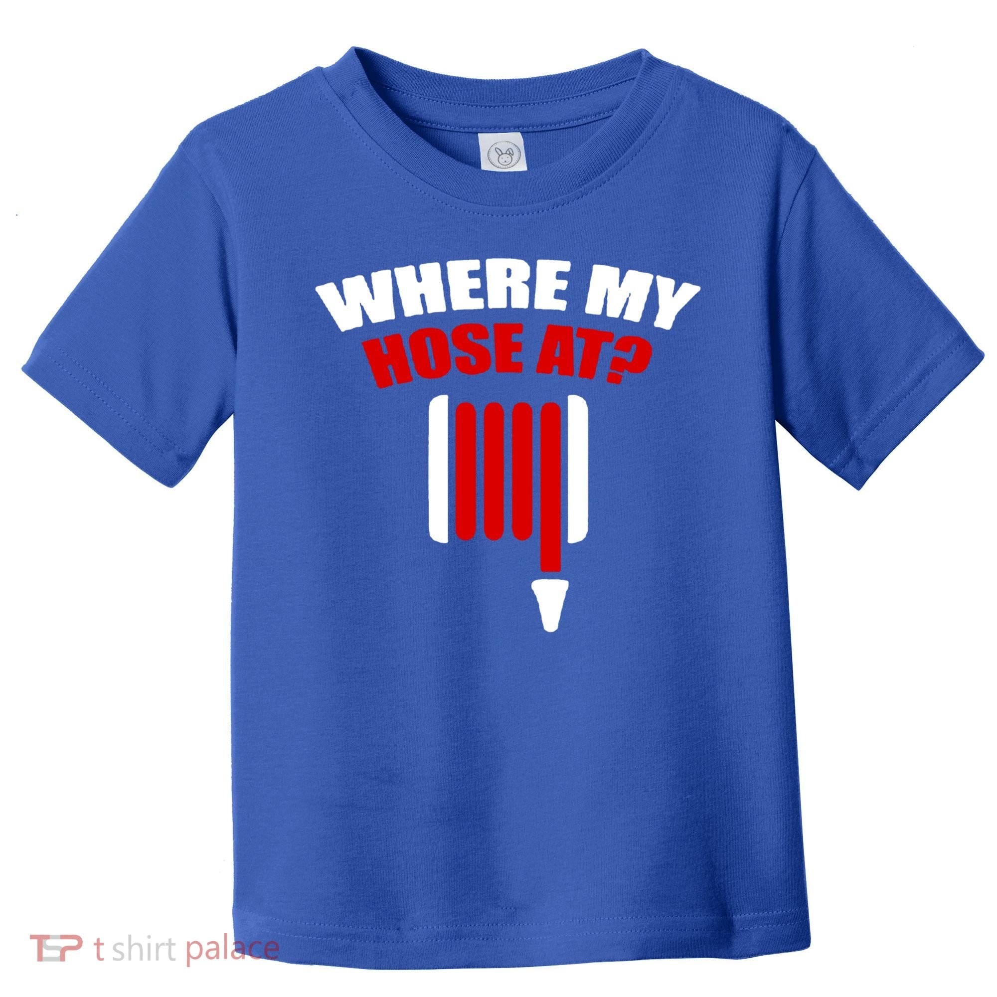 Funny Firefighter Plumber Where My Hose At Gift Toddler T-Shirt