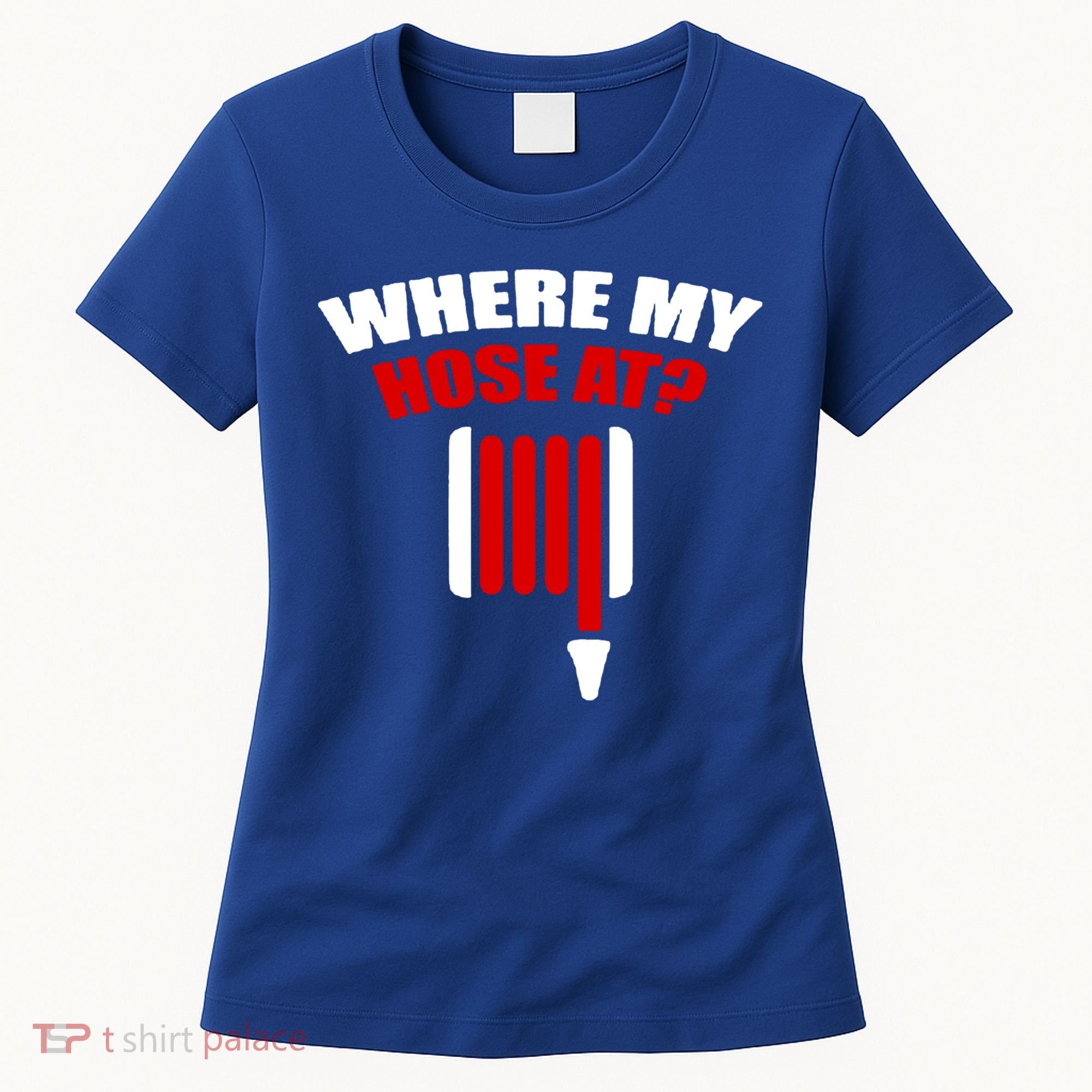 Funny Firefighter Plumber Where My Hose At Gift Women's T-Shirt