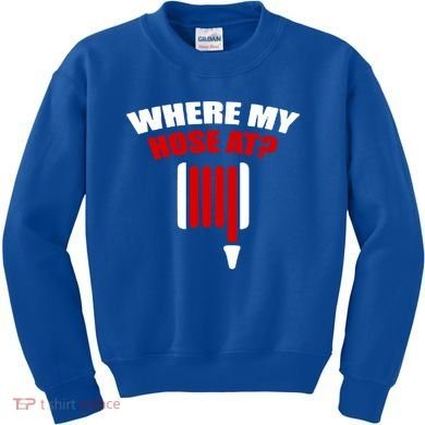 Funny Firefighter Plumber Where My Hose At Gift Kids Sweatshirt
