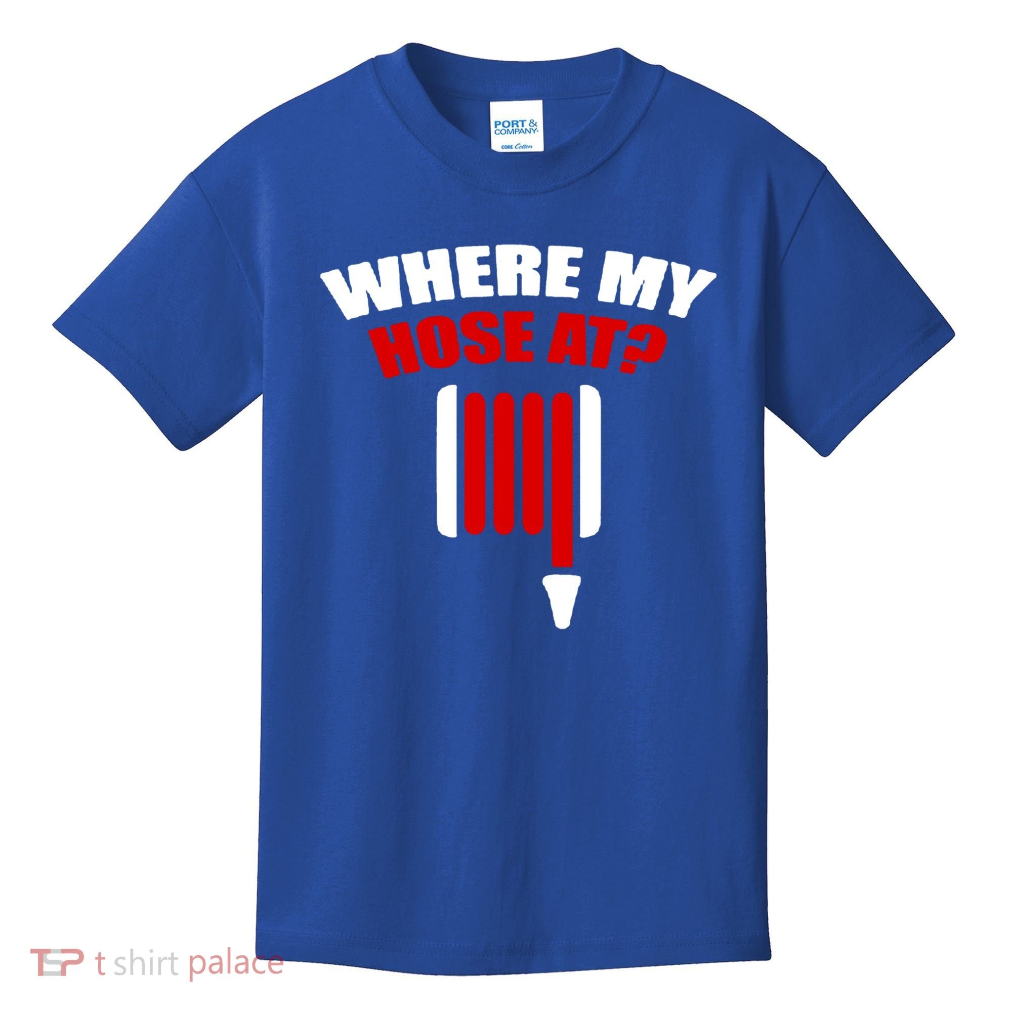 Funny Firefighter Plumber Where My Hose At Gift Kids T-Shirt