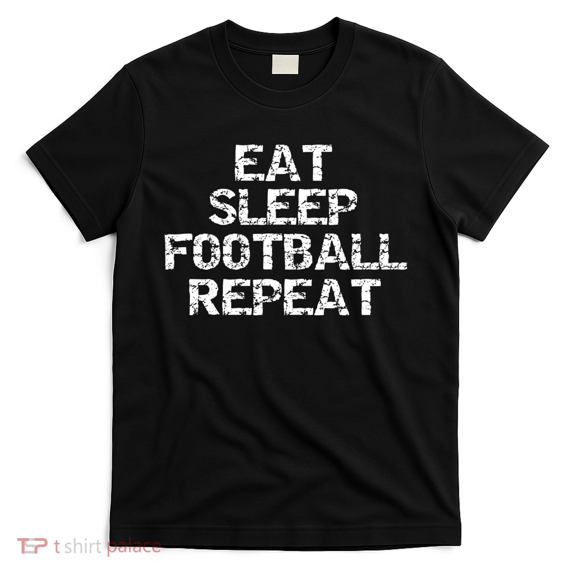 Funny Football Player Gift For Men Eat Sleep Football Repeat Meaningful Gift T-Shirt