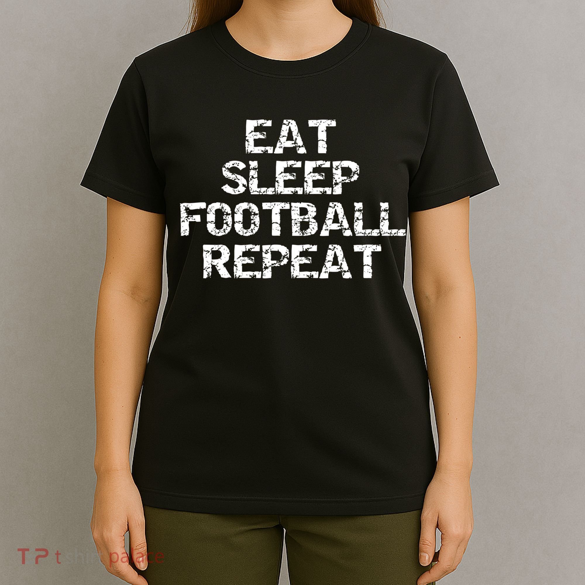 Funny Football Player Gift For Men Eat Sleep Football Repeat Meaningful Gift T-Shirt
