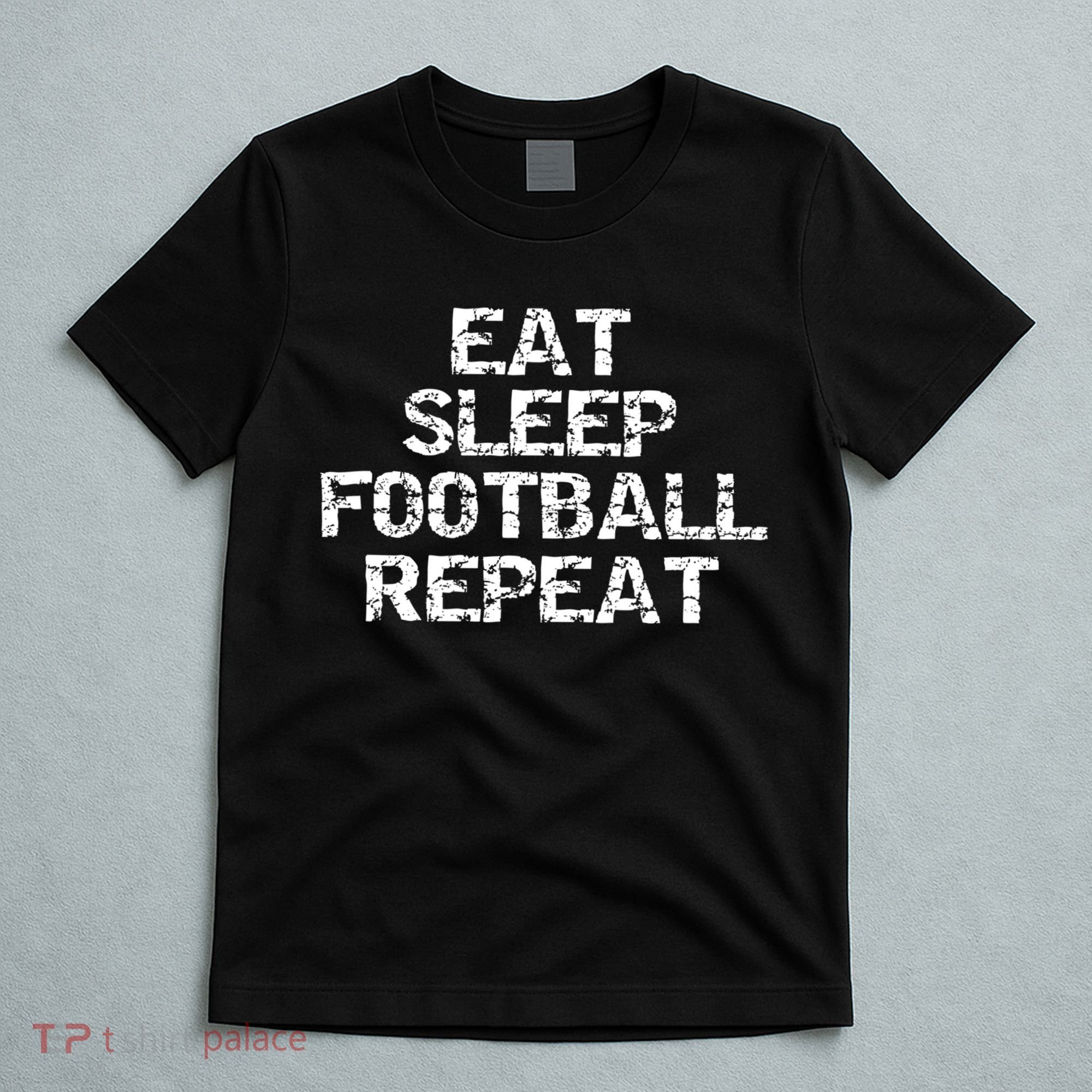 Funny Football Player Gift For Men Eat Sleep Football Repeat Meaningful Gift T-Shirt