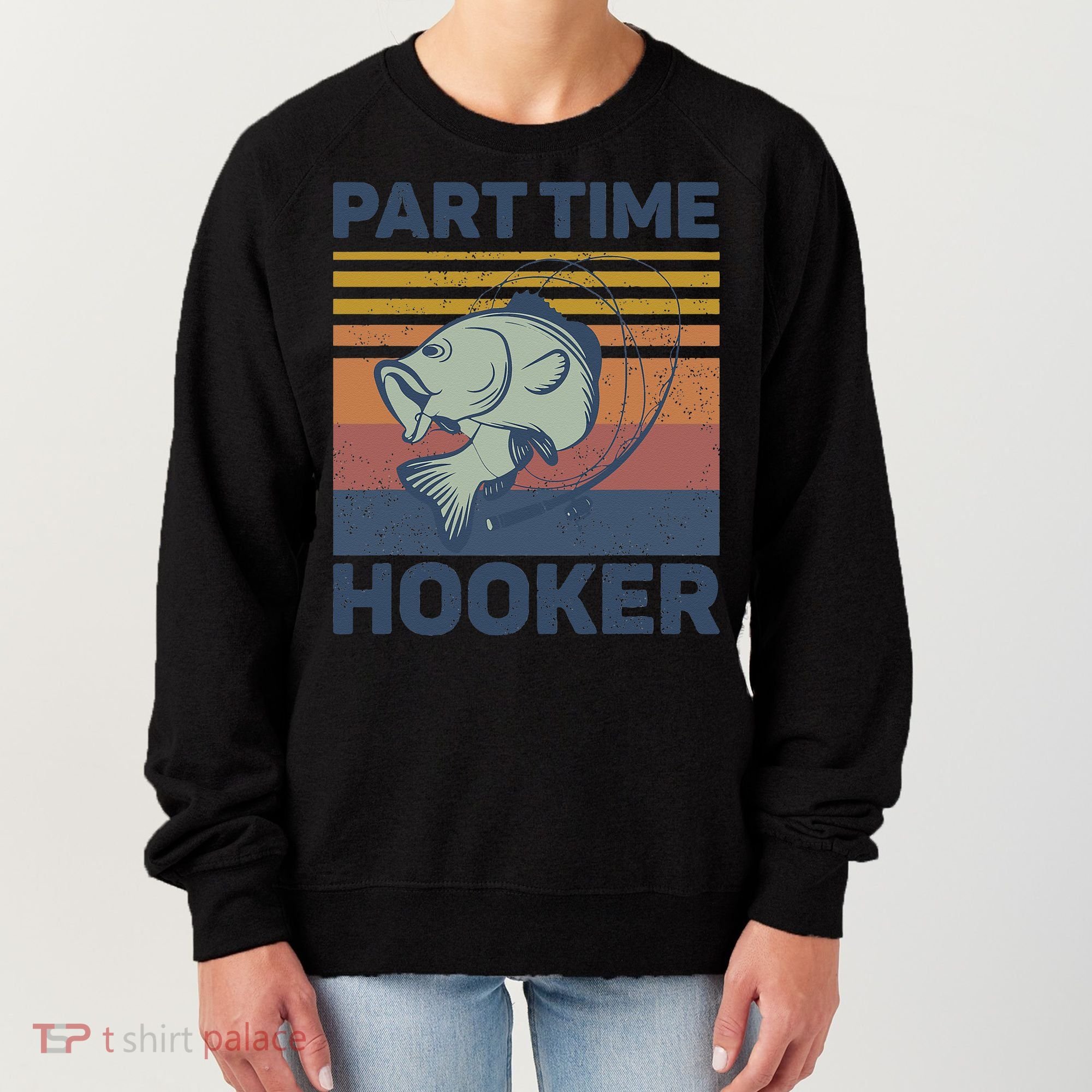 Funny Fishing Part Time Hooker Women's Sweatshirt