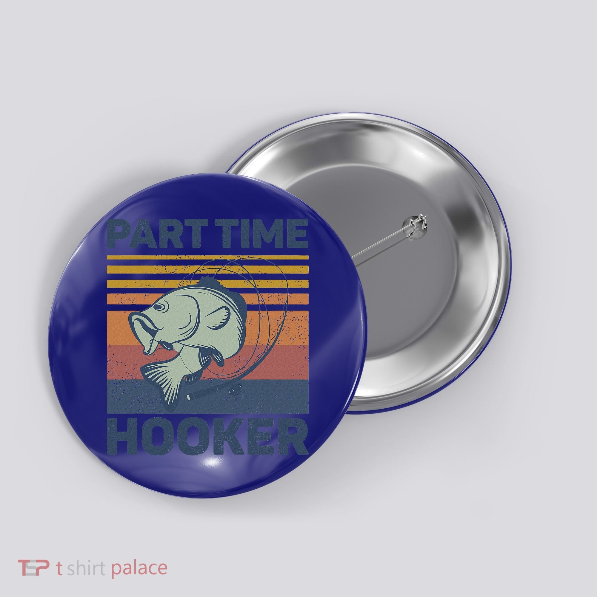 Funny Fishing Part Time Hooker Button