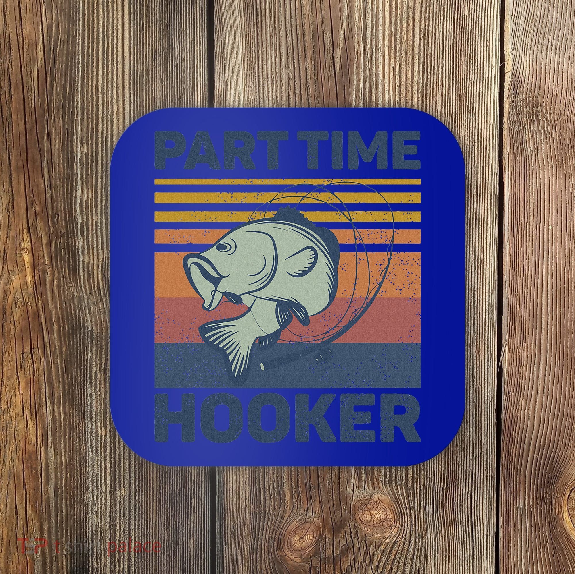 Funny Fishing Part Time Hooker Coaster