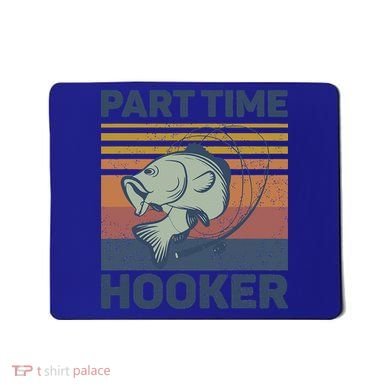 Funny Fishing Part Time Hooker Mousepad