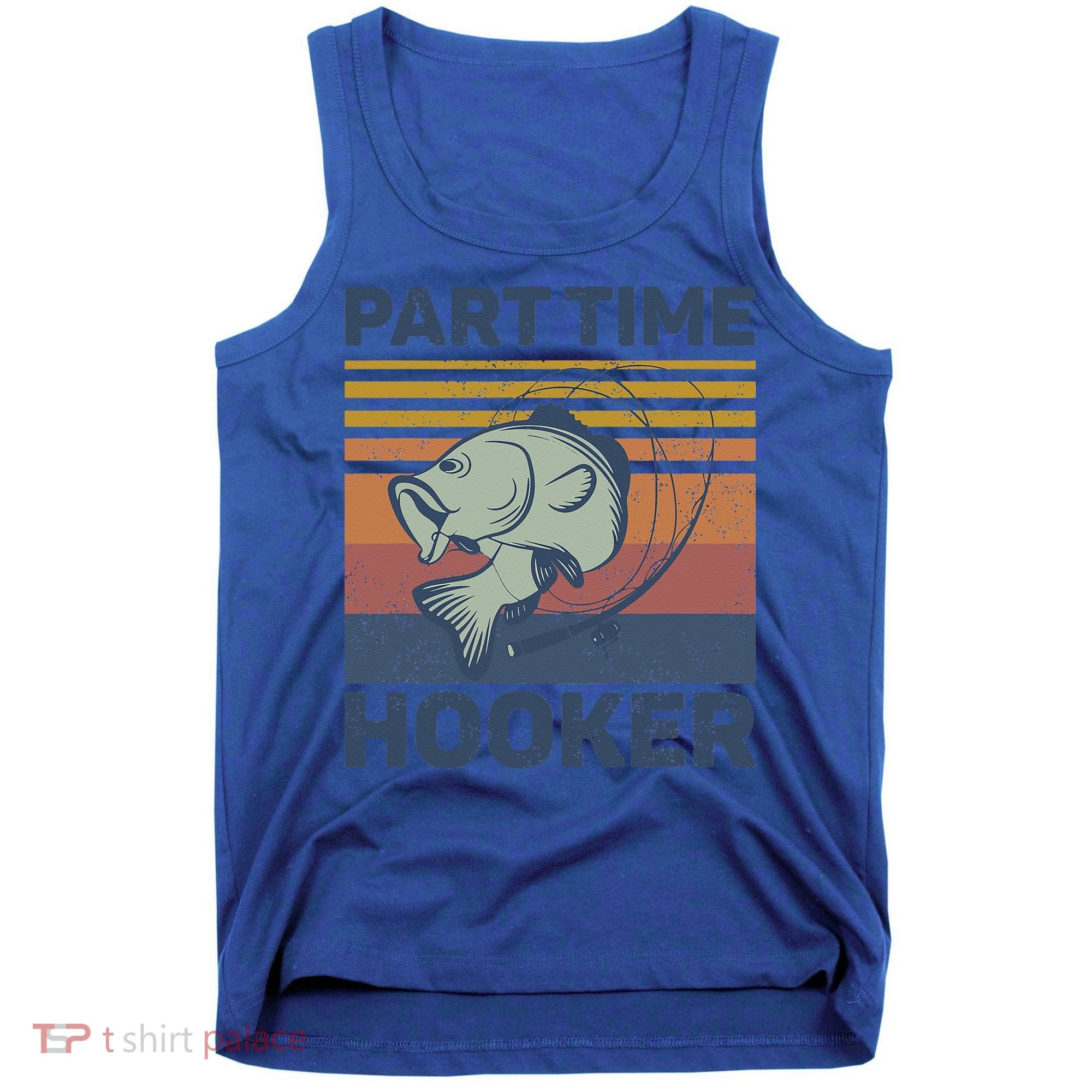 Funny Fishing Part Time Hooker Tank Top