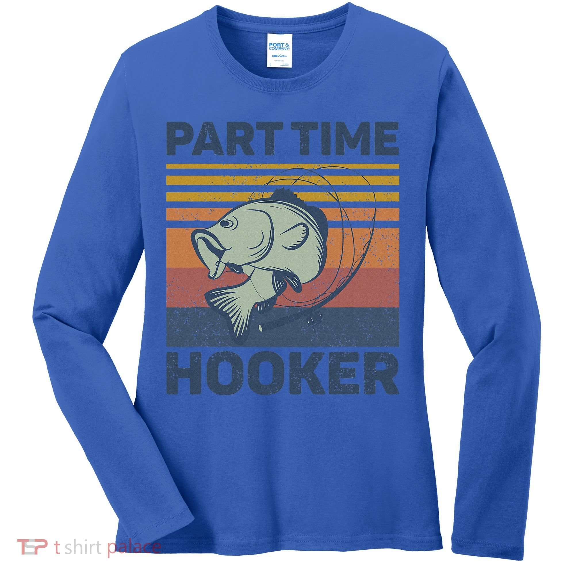 Funny Fishing Part Time Hooker Women's Long Sleeve Shirt