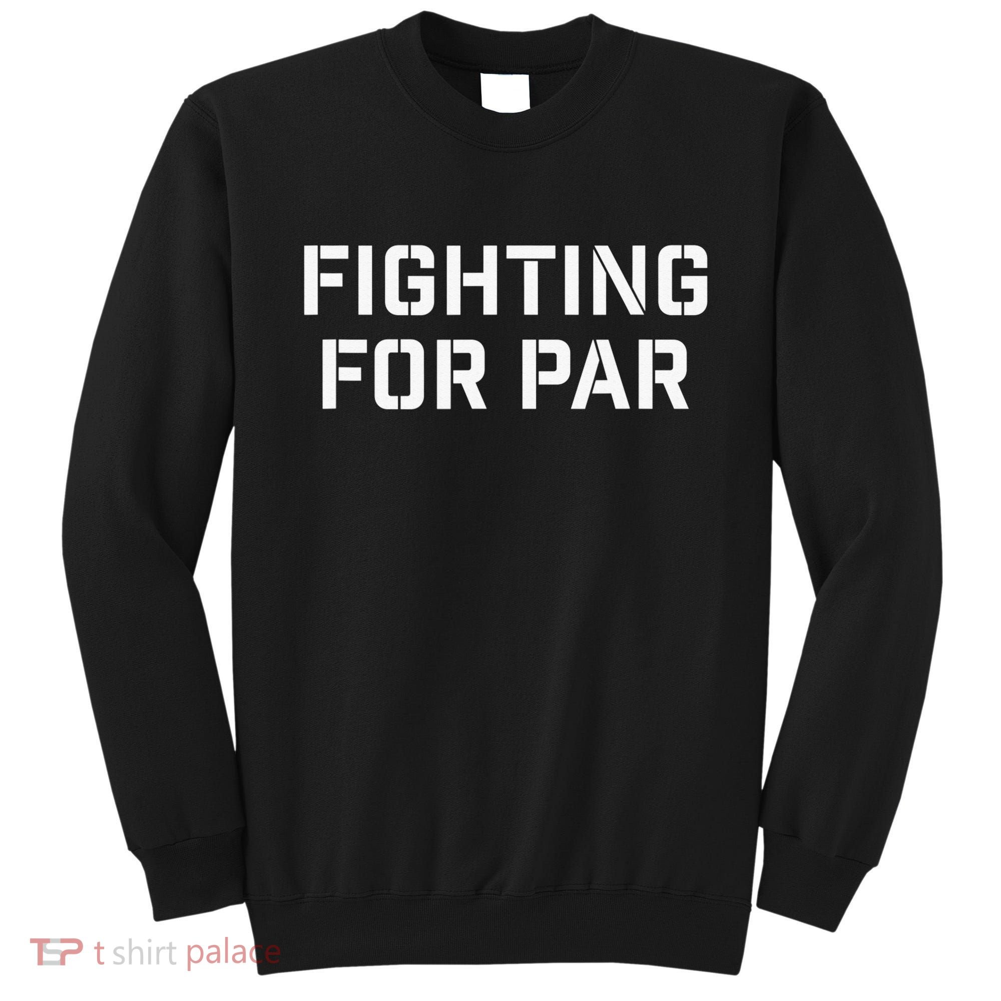 Fighting For Par Golf Funny Gift Sweatshirt
