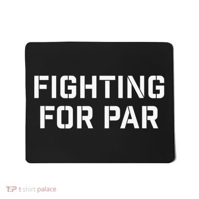 Fighting For Par Golf Funny Gift Mousepad