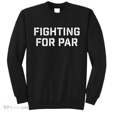 Fighting For Par Golf Funny golf player Sweatshirt