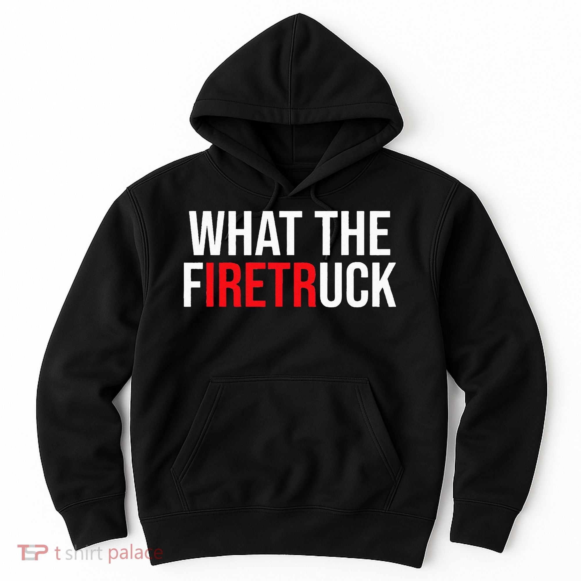 Funny Fireman Quote What The Firetruck For Firefighter Hoodie