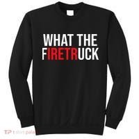 Funny Fireman Quote What The Firetruck For Firefighter Sweatshirt thumb 0