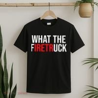 Funny Fireman Quote What The Firetruck For Firefighter T-Shirt thumb 2