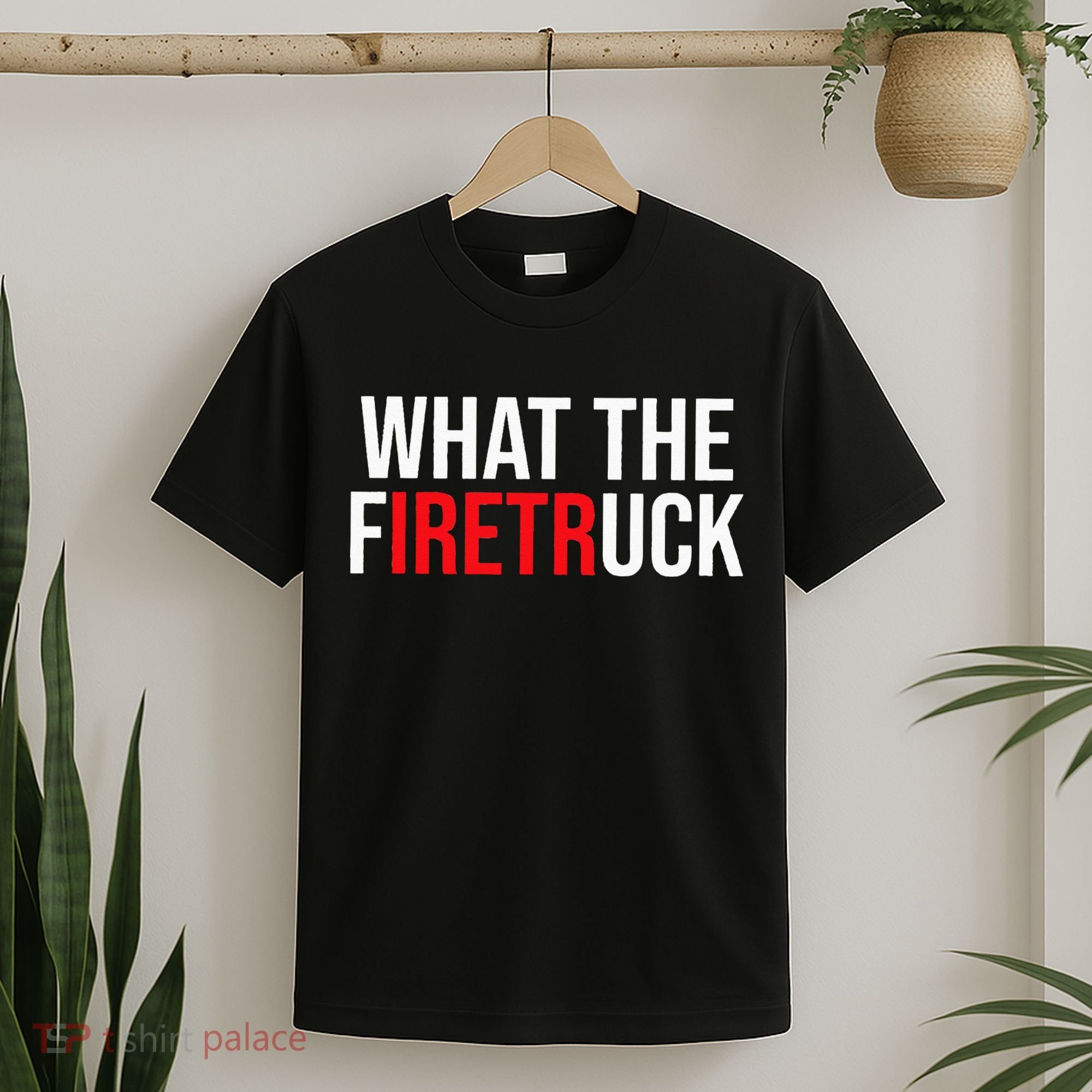 Funny Fireman Quote What The Firetruck For Firefighter T-Shirt