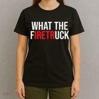 Funny Fireman Quote What The Firetruck For Firefighter T-Shirt thumb 4