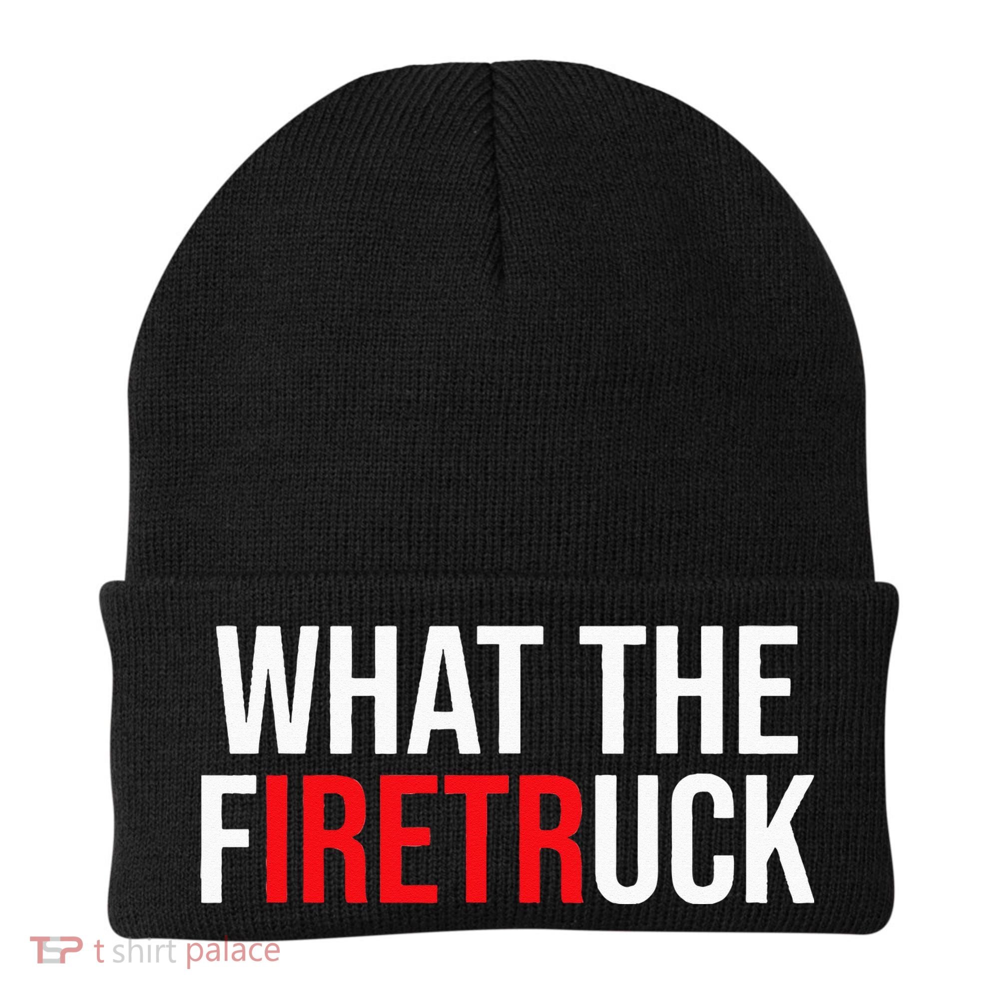 Funny Fireman Quote What The Firetruck For Firefighter Beanie