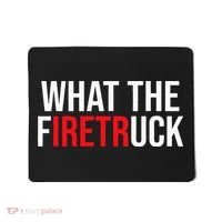 Funny Fireman Quote What The Firetruck For Firefighter Mousepad thumb 0