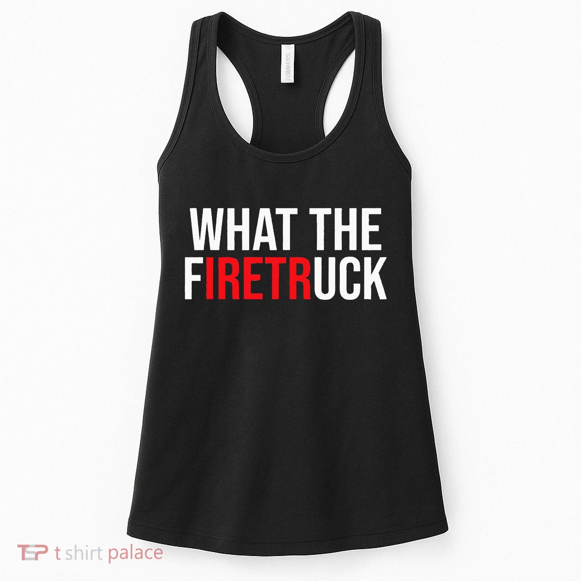 Funny Fireman Quote What The Firetruck For Firefighter Women's Tank Top