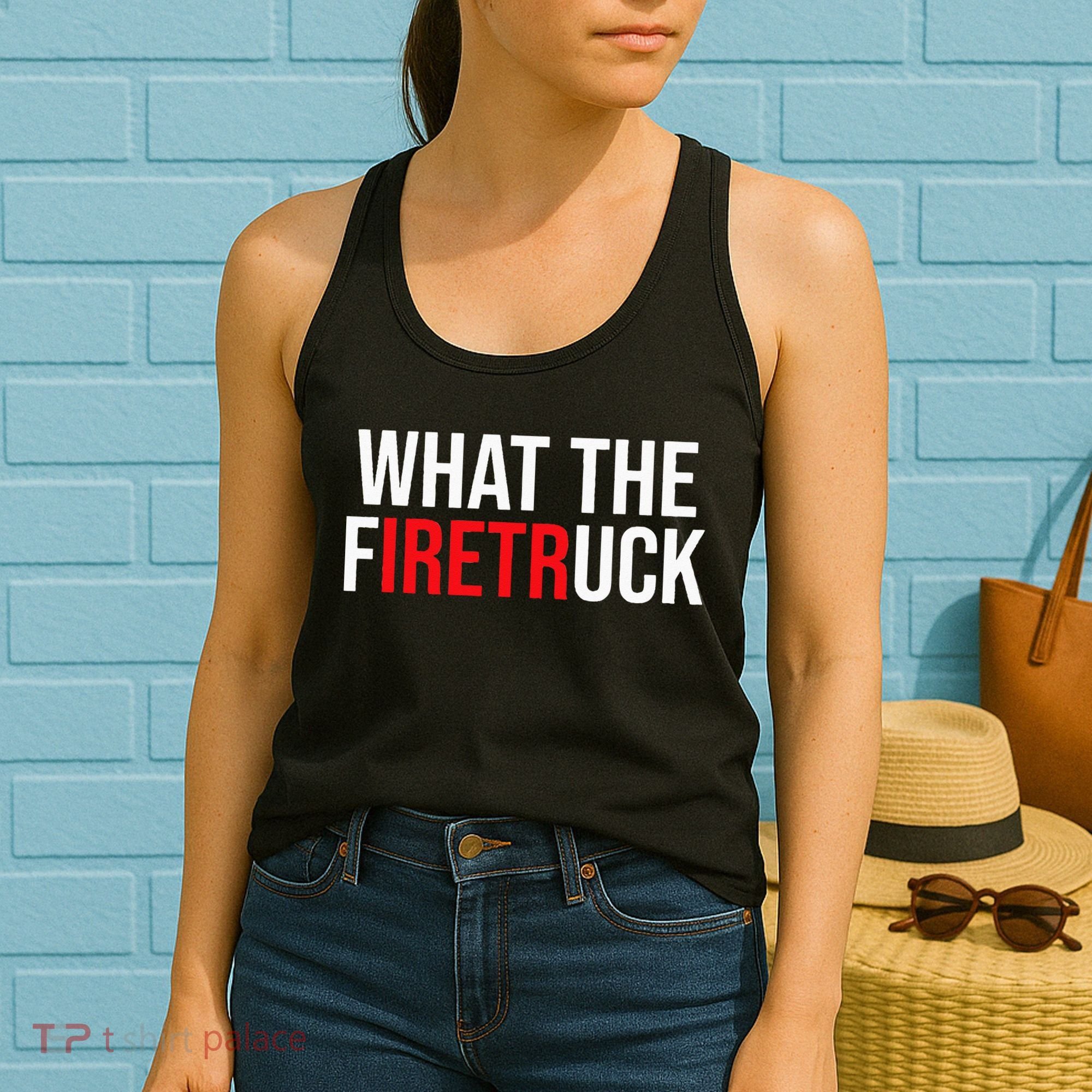 Funny Fireman Quote What The Firetruck For Firefighter Women's Tank Top