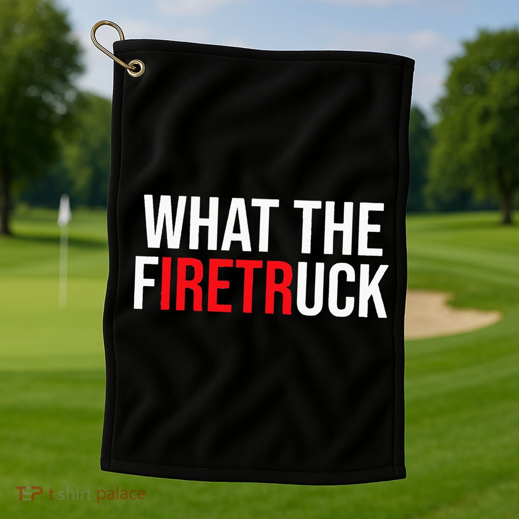 Funny Fireman Quote What The Firetruck For Firefighter Golf Towel