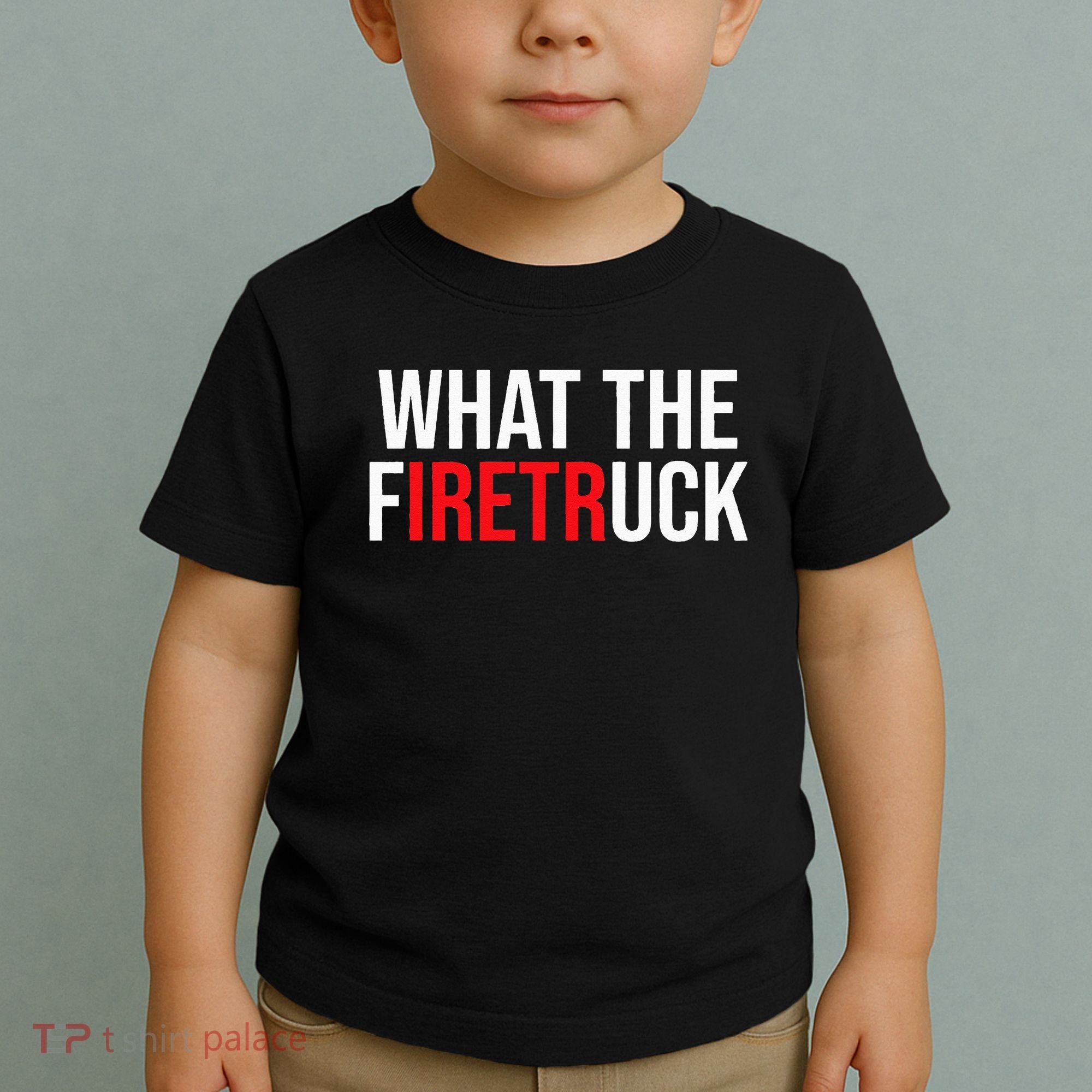 Funny Fireman Quote What The Firetruck For Firefighter Toddler T-Shirt