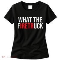 Funny Fireman Quote What The Firetruck For Firefighter Women's T-Shirt thumb 0