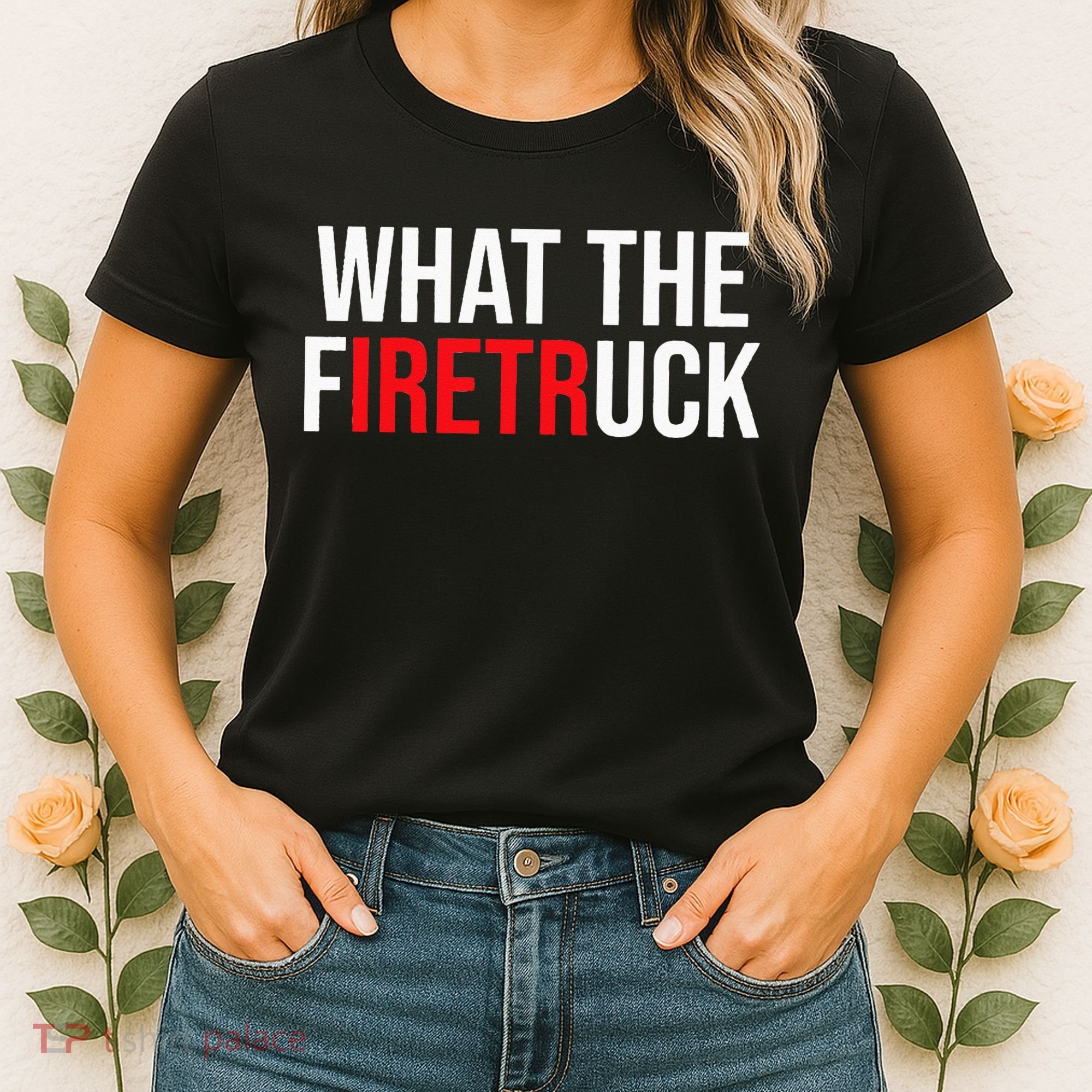 Funny Fireman Quote What The Firetruck For Firefighter Women's T-Shirt
