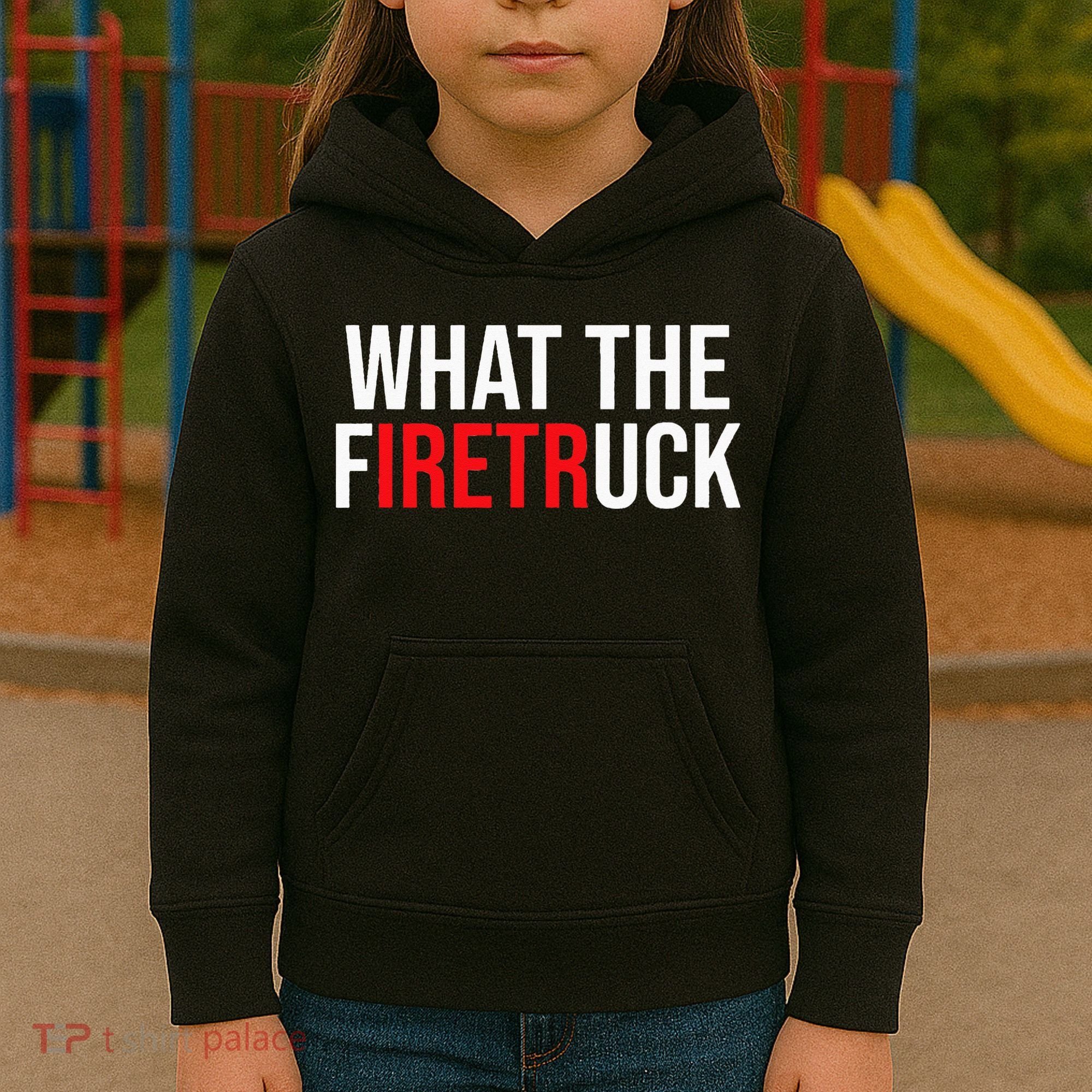 Funny Fireman Quote What The Firetruck For Firefighter Kids Hoodie
